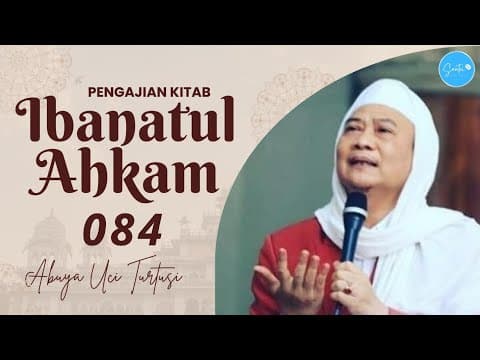084 PENGAJIAN KITAB IBANATUL AHKAM - ABUYA UCI CILONGOK